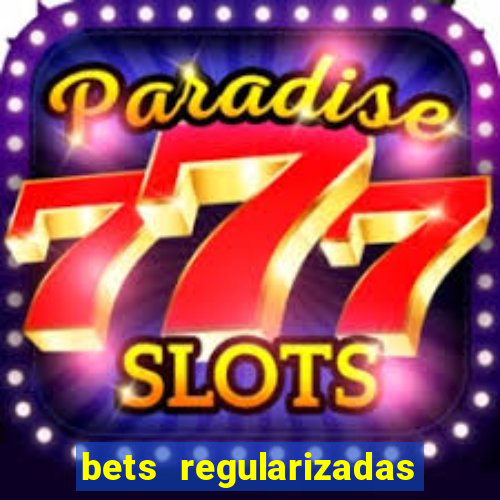 bets regularizadas no brasil